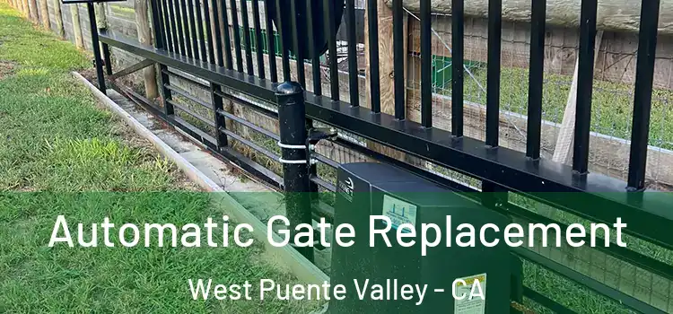 Automatic Gate Replacement West Puente Valley - CA