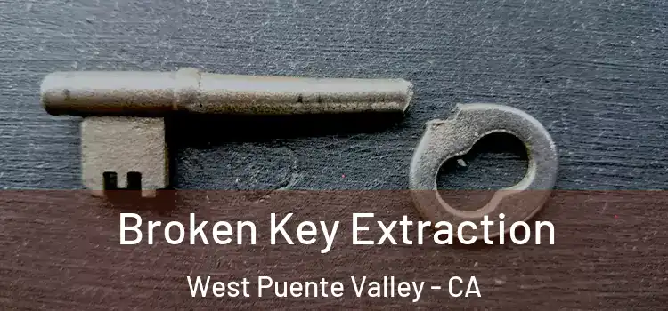 Broken Key Extraction West Puente Valley - CA