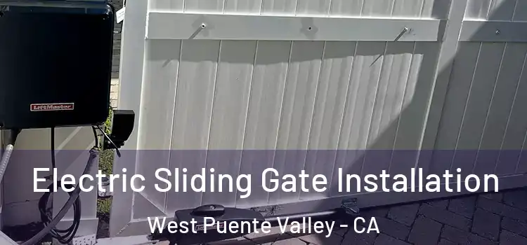  Electric Sliding Gate Installation West Puente Valley - CA