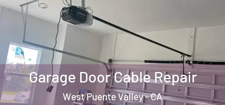  Garage Door Cable Repair West Puente Valley - CA