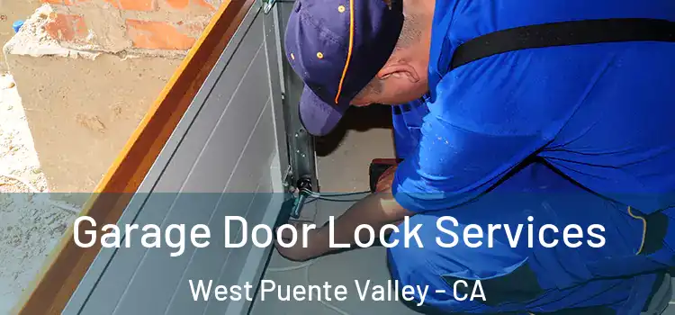 Garage Door Lock Services West Puente Valley - CA