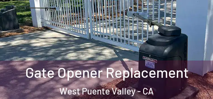 Gate Opener Replacement West Puente Valley - CA