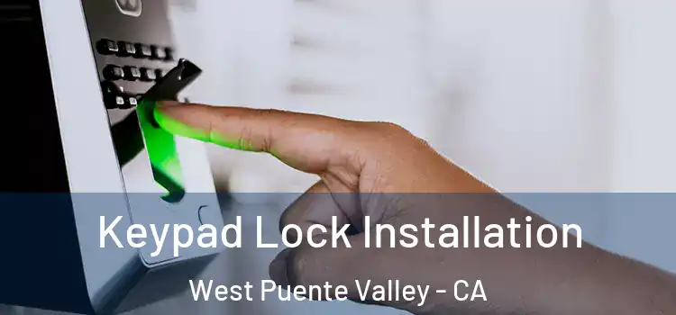 Keypad Lock Installation West Puente Valley - CA