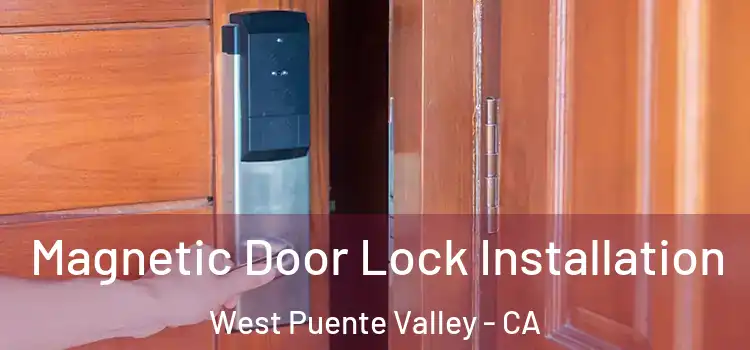  Magnetic Door Lock Installation West Puente Valley - CA