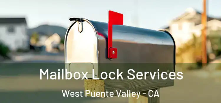 Mailbox Lock Services West Puente Valley - CA