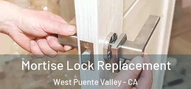 Mortise Lock Replacement West Puente Valley - CA
