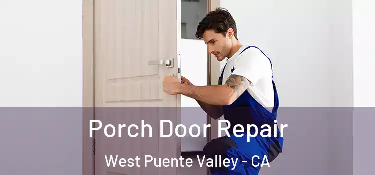  Porch Door Repair West Puente Valley - CA