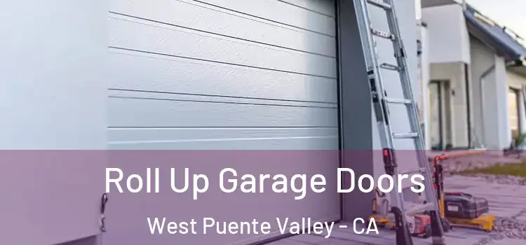  Roll Up Garage Doors West Puente Valley - CA