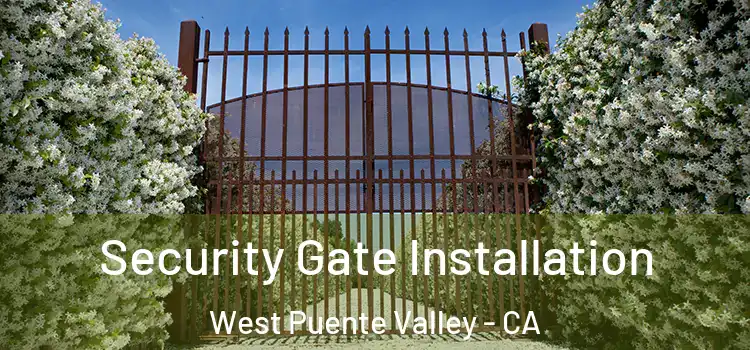 Security Gate Installation West Puente Valley - CA