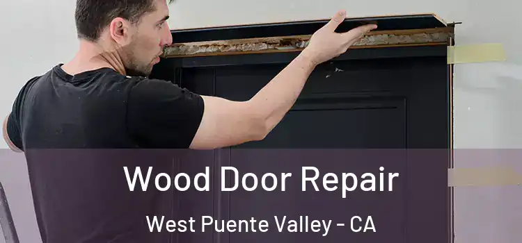 Wood Door Repair West Puente Valley - CA